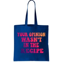 Your Opinion Wasnt In The Recipe Gift Tote Bag