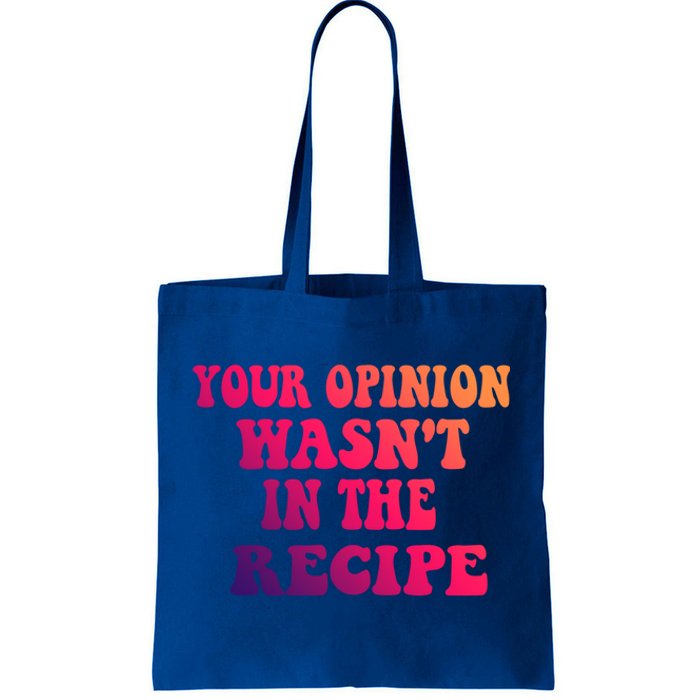 Your Opinion Wasnt In The Recipe Gift Tote Bag