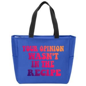 Your Opinion Wasnt In The Recipe Gift Zip Tote Bag