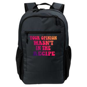 Your Opinion Wasnt In The Recipe Gift Daily Commute Backpack