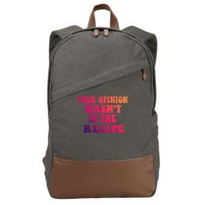 Your Opinion Wasnt In The Recipe Gift Cotton Canvas Backpack