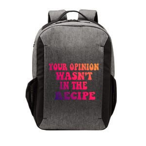 Your Opinion Wasnt In The Recipe Gift Vector Backpack