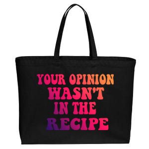 Your Opinion Wasnt In The Recipe Gift Cotton Canvas Jumbo Tote