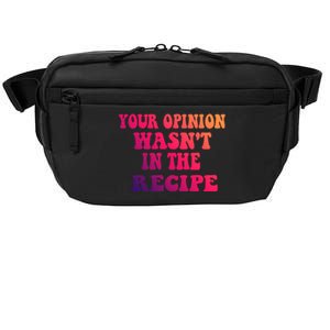 Your Opinion Wasnt In The Recipe Gift Crossbody Pack