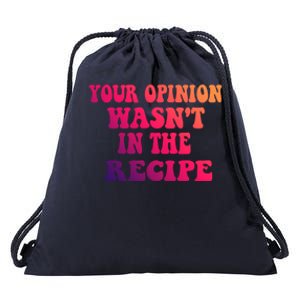 Your Opinion Wasnt In The Recipe Gift Drawstring Bag