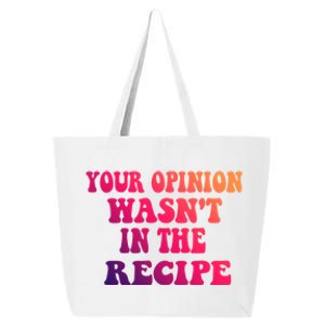 Your Opinion Wasnt In The Recipe Gift 25L Jumbo Tote