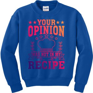 Your Opinion Was Not In My Recipe Gift Kids Sweatshirt