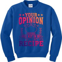 Your Opinion Was Not In My Recipe Gift Kids Sweatshirt