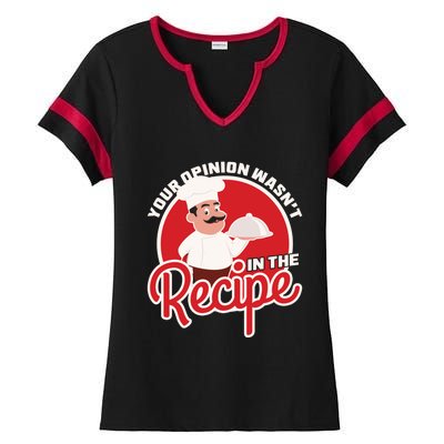 Your Opinion Wasnt In The Recipe Chef Great Gift Ladies Halftime Notch Neck Tee