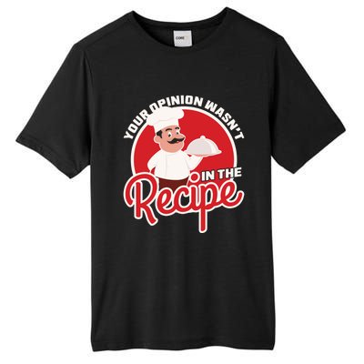 Your Opinion Wasnt In The Recipe Chef Great Gift Tall Fusion ChromaSoft Performance T-Shirt