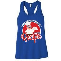 Your Opinion Wasnt In The Recipe Chef Great Gift Women's Racerback Tank