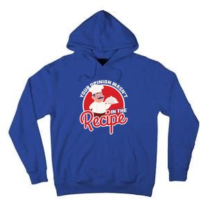 Your Opinion Wasnt In The Recipe Chef Great Gift Tall Hoodie