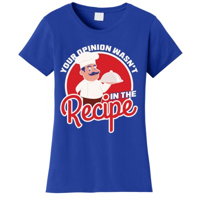 Your Opinion Wasnt In The Recipe Chef Great Gift Women's T-Shirt