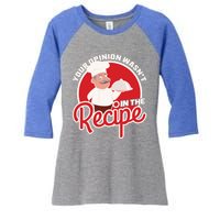 Your Opinion Wasnt In The Recipe Chef Great Gift Women's Tri-Blend 3/4-Sleeve Raglan Shirt