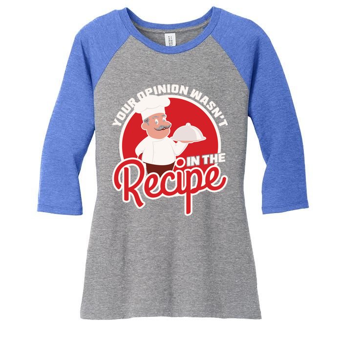 Your Opinion Wasnt In The Recipe Chef Great Gift Women's Tri-Blend 3/4-Sleeve Raglan Shirt