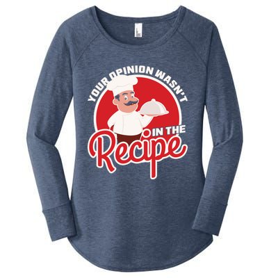 Your Opinion Wasnt In The Recipe Chef Great Gift Women's Perfect Tri Tunic Long Sleeve Shirt