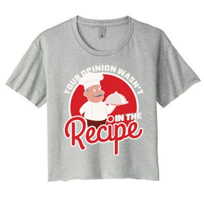 Your Opinion Wasnt In The Recipe Chef Great Gift Women's Crop Top Tee