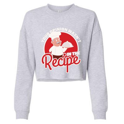 Your Opinion Wasnt In The Recipe Chef Great Gift Cropped Pullover Crew