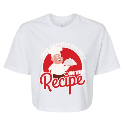 Your Opinion Wasnt In The Recipe Chef Great Gift Bella+Canvas Jersey Crop Tee