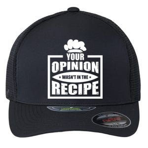 Your Opinion Wasnt In The Recipe Cleaning Dishwasher Meaningful Gift Flexfit Unipanel Trucker Cap