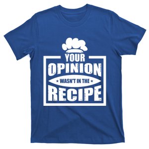 Your Opinion Wasnt In The Recipe Cleaning Dishwasher Meaningful Gift T-Shirt