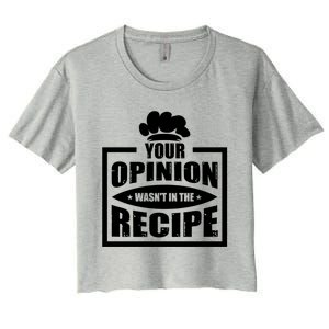 Your Opinion Wasnt In The Recipe Cleaning Dishwasher Meaningful Gift Women's Crop Top Tee