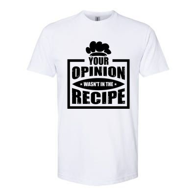 Your Opinion Wasnt In The Recipe Cleaning Dishwasher Meaningful Gift Softstyle® CVC T-Shirt