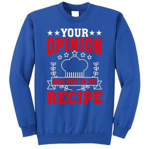 Your Opinion Was Not In My Recipe Gift Sweatshirt