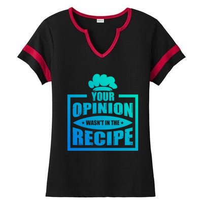 Your Opinion Wasnt In The Recipe Cleaning Dishwasher Gift Ladies Halftime Notch Neck Tee