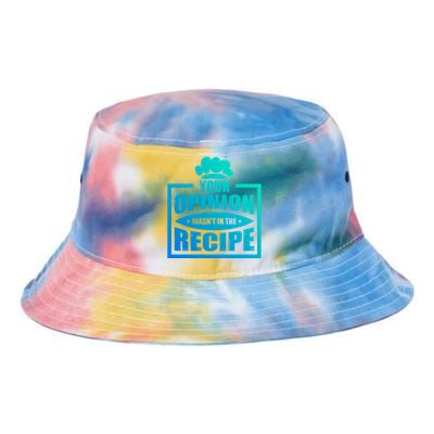 Your Opinion Wasnt In The Recipe Cleaning Dishwasher Gift Tie Dye Newport Bucket Hat