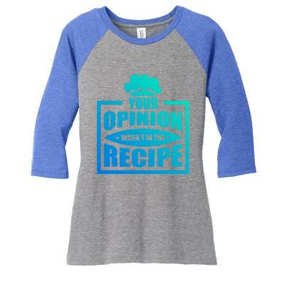 Your Opinion Wasnt In The Recipe Cleaning Dishwasher Gift Women's Tri-Blend 3/4-Sleeve Raglan Shirt