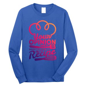 Your Opinion Wasnt In The Recipe Cook And Kitchen Gift Long Sleeve Shirt