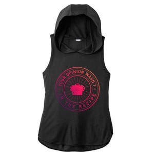 Your Opinion Wasnt In The Recipe Funny Chef Cooking Cute Gift Ladies PosiCharge Tri-Blend Wicking Draft Hoodie Tank