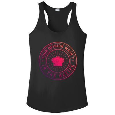 Your Opinion Wasnt In The Recipe Funny Chef Cooking Cute Gift Ladies PosiCharge Competitor Racerback Tank