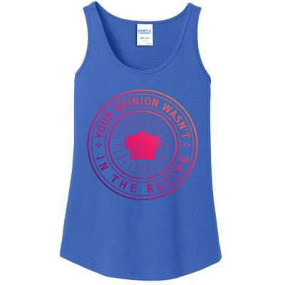 Your Opinion Wasnt In The Recipe Funny Chef Cooking Cute Gift Ladies Essential Tank