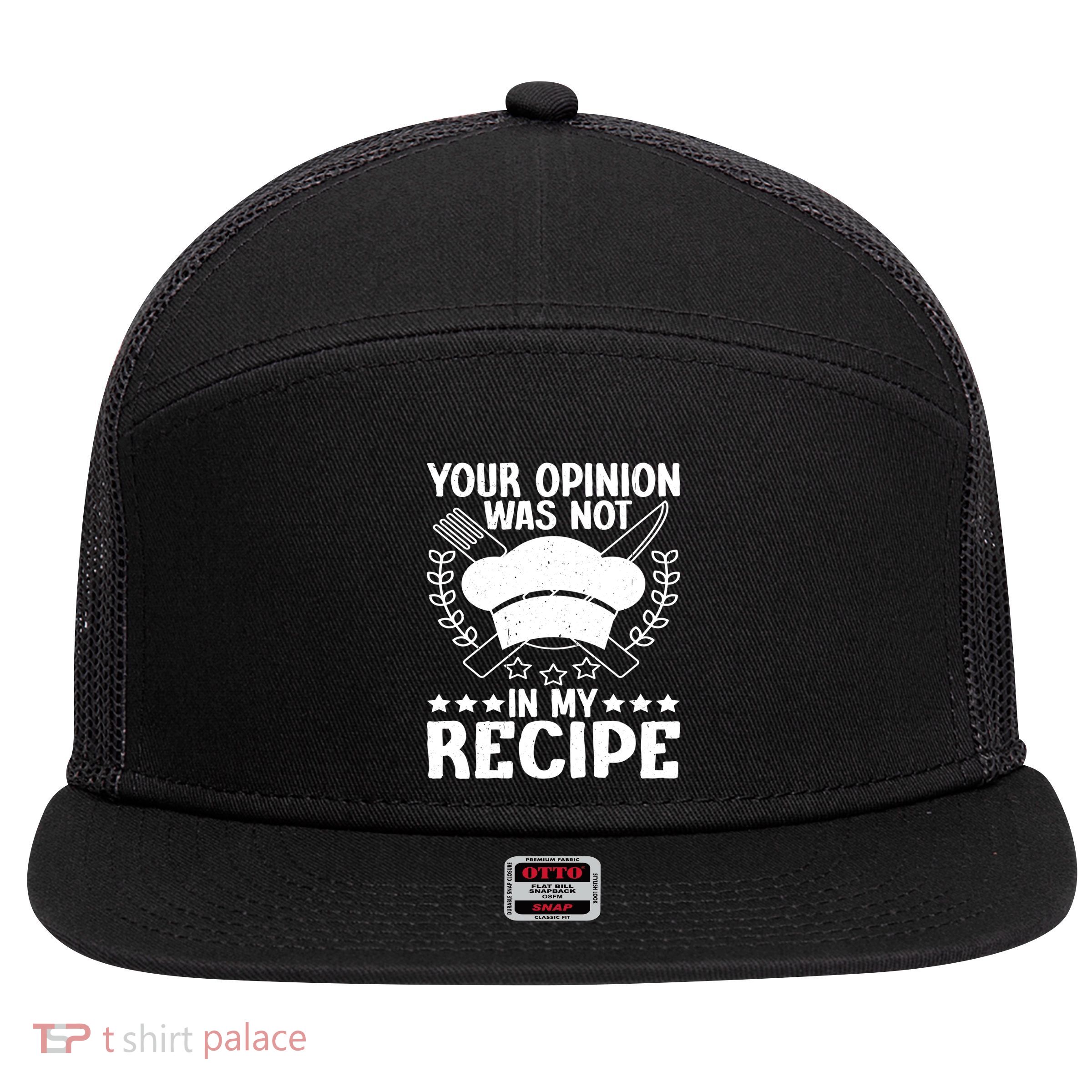 Your Opinion Was Not In My Recipe Gift 7 Panel Mesh Trucker Snapback Hat