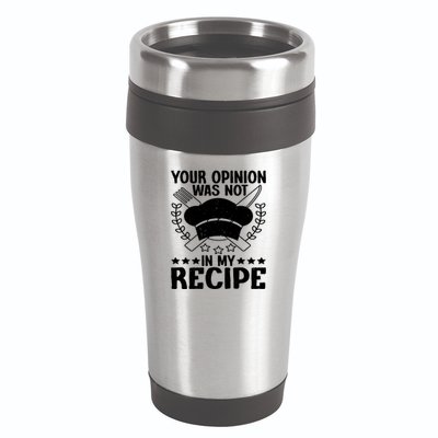 Your Opinion Was Not In My Recipe Gift 16oz Travel Tumbler