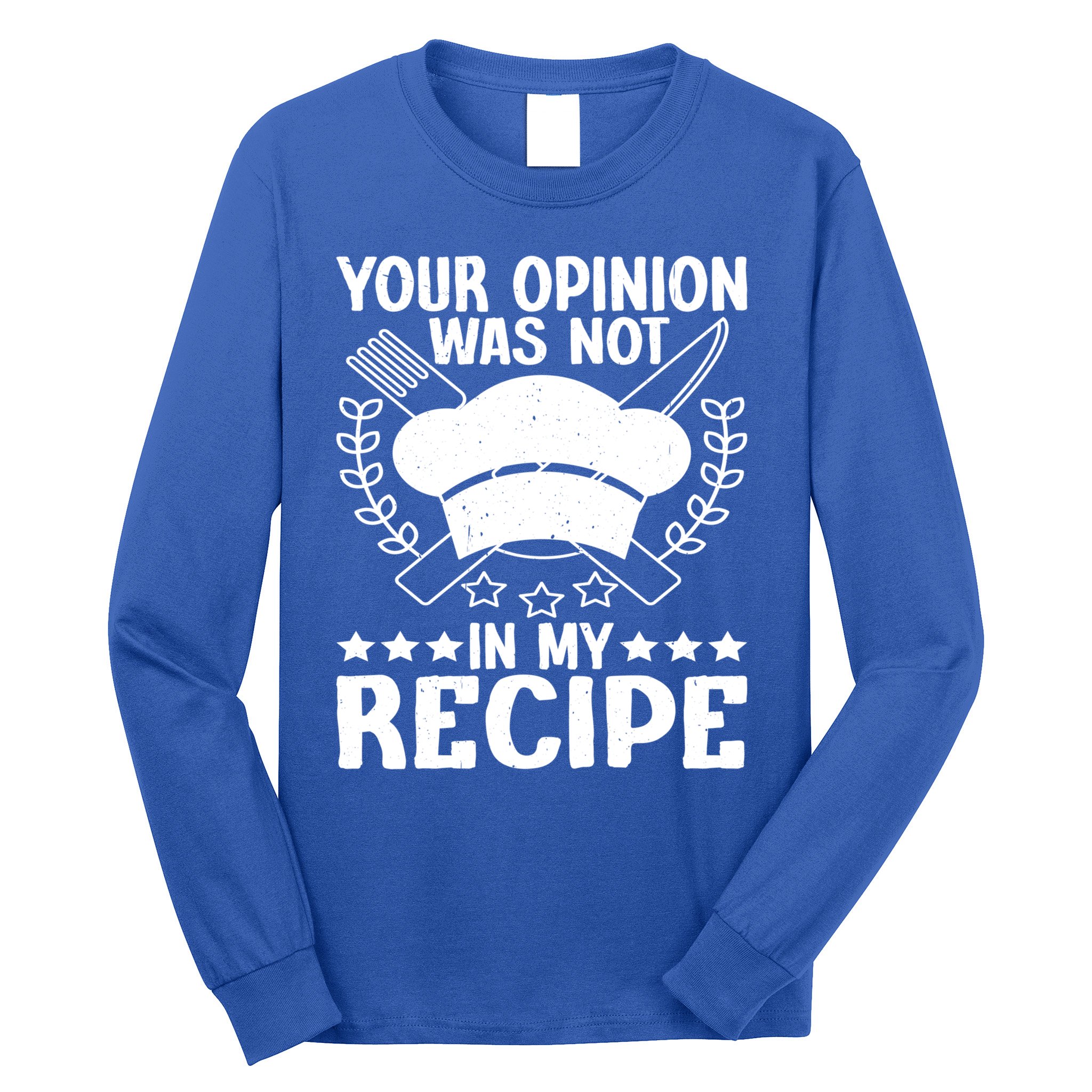 Your Opinion Was Not In My Recipe Gift Long Sleeve Shirt
