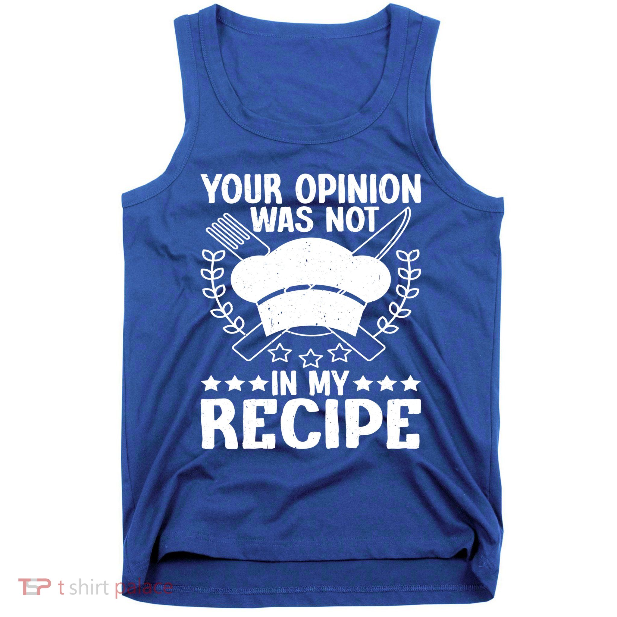 Your Opinion Was Not In My Recipe Gift Tank Top