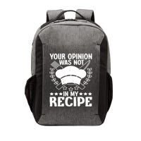 Your Opinion Was Not In My Recipe Gift Vector Backpack