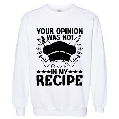 Your Opinion Was Not In My Recipe Gift Garment-Dyed Sweatshirt