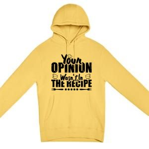 Your Opinion Wasnt In The Recipe Coffee Latte Gift Premium Pullover Hoodie