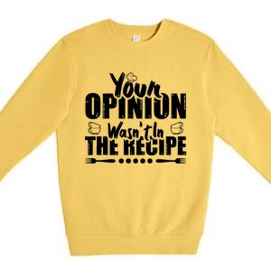 Your Opinion Wasnt In The Recipe Coffee Latte Gift Premium Crewneck Sweatshirt