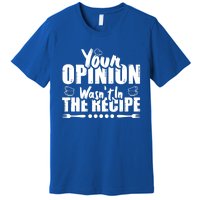 Your Opinion Wasnt In The Recipe Coffee Latte Gift Premium T-Shirt