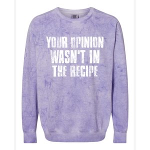 Your Opinion Wasnt In The Recipe Motivational Chef Meaningful Gift Colorblast Crewneck Sweatshirt