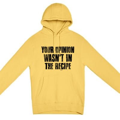 Your Opinion Wasnt In The Recipe Motivational Chef Meaningful Gift Premium Pullover Hoodie