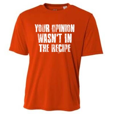 Your Opinion Wasnt In The Recipe Motivational Chef Meaningful Gift Cooling Performance Crew T-Shirt