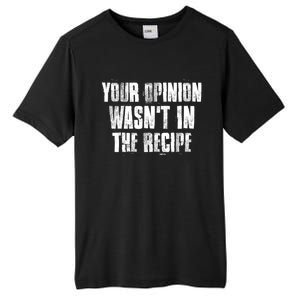 Your Opinion Wasnt In The Recipe Motivational Chef Meaningful Gift Tall Fusion ChromaSoft Performance T-Shirt