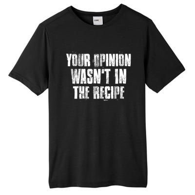 Your Opinion Wasnt In The Recipe Motivational Chef Meaningful Gift Tall Fusion ChromaSoft Performance T-Shirt