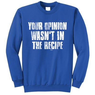 Your Opinion Wasnt In The Recipe Motivational Chef Meaningful Gift Sweatshirt